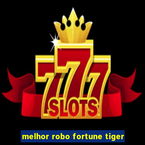 melhor robo fortune tiger