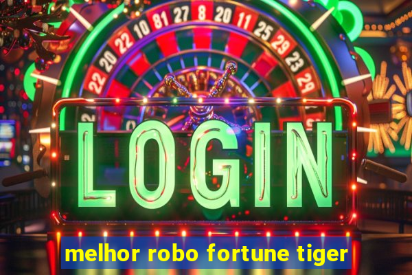 melhor robo fortune tiger