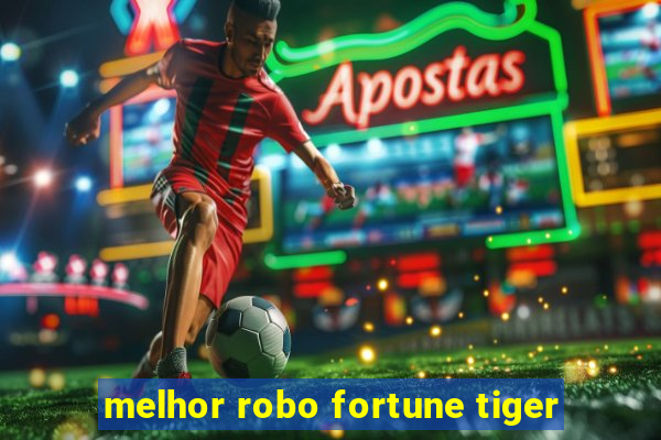 melhor robo fortune tiger