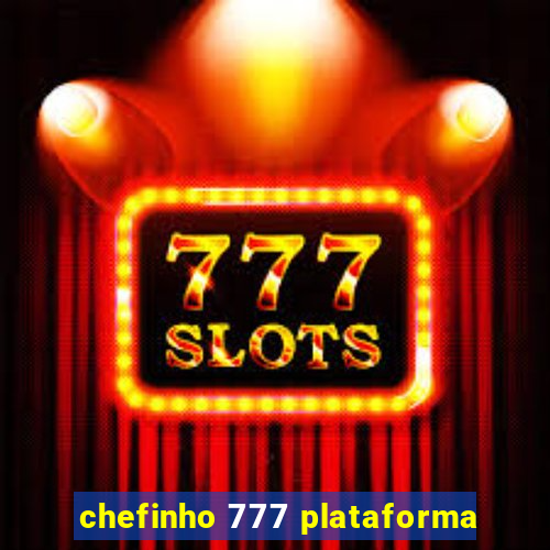 chefinho 777 plataforma