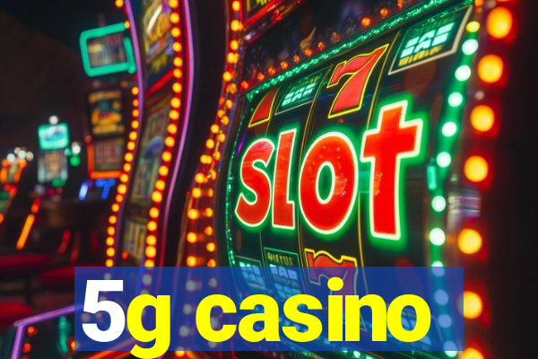 5g casino