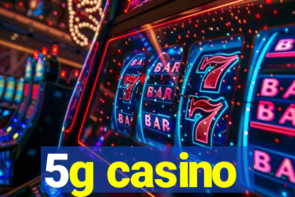 5g casino