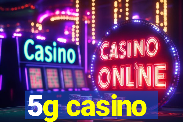 5g casino