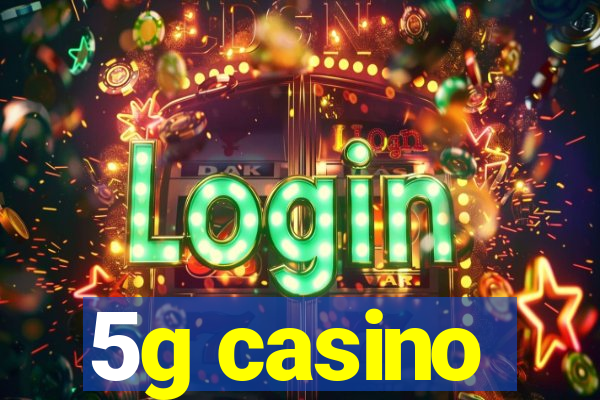 5g casino