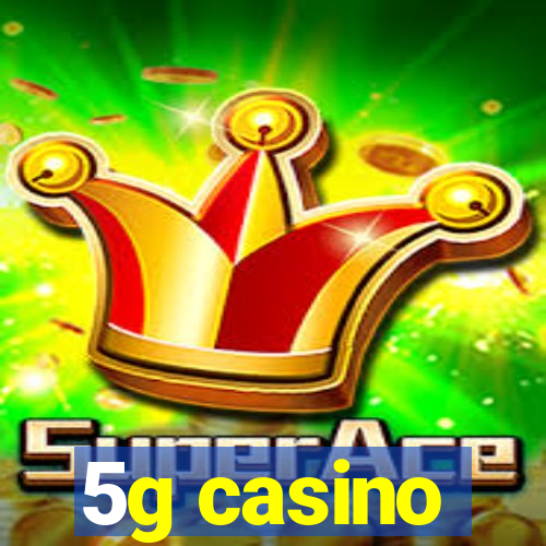 5g casino