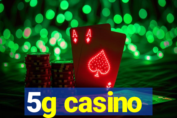 5g casino