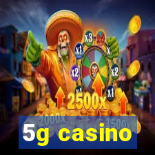 5g casino