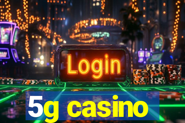 5g casino