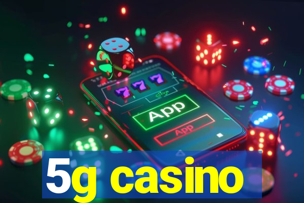 5g casino