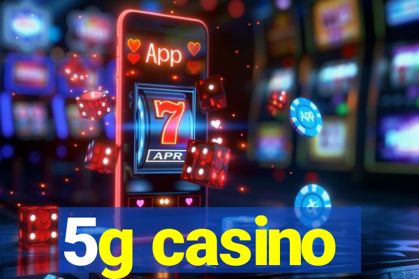 5g casino