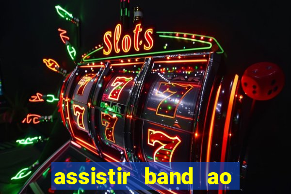 assistir band ao vivo multicanais