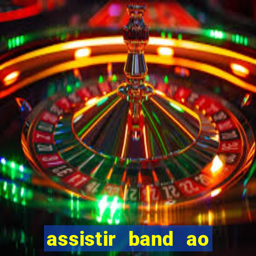 assistir band ao vivo multicanais