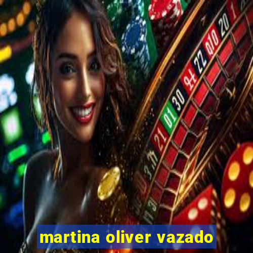 martina oliver vazado