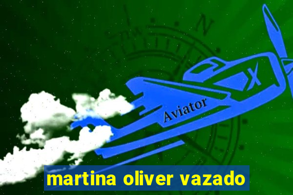 martina oliver vazado