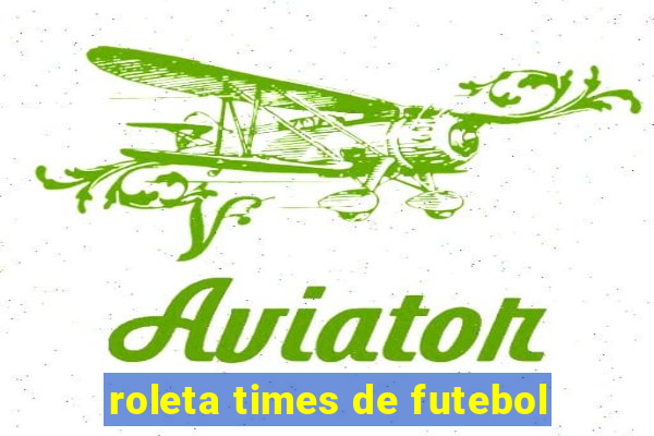 roleta times de futebol