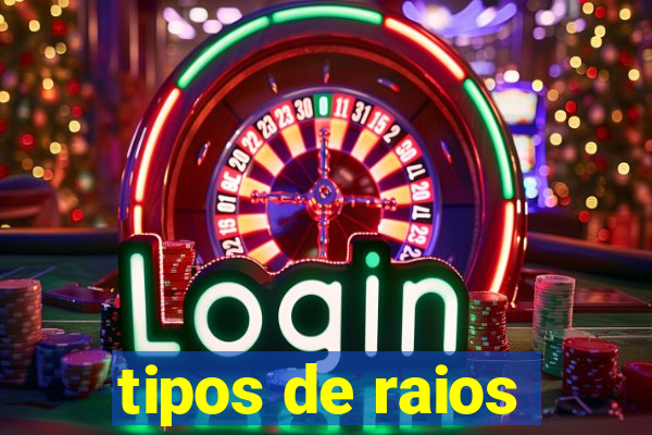 tipos de raios