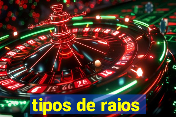 tipos de raios