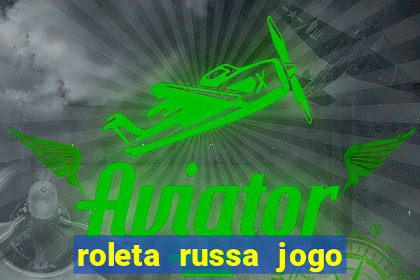 roleta russa jogo como funciona