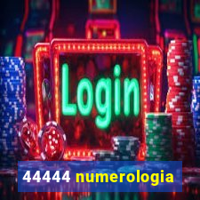 44444 numerologia