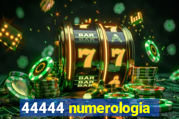 44444 numerologia