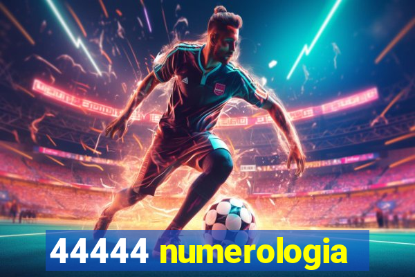 44444 numerologia