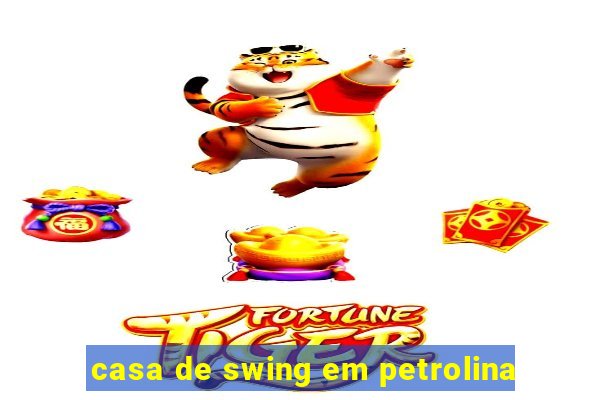 casa de swing em petrolina