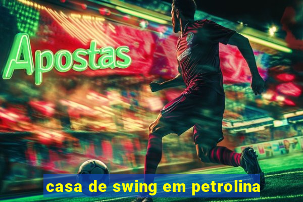 casa de swing em petrolina