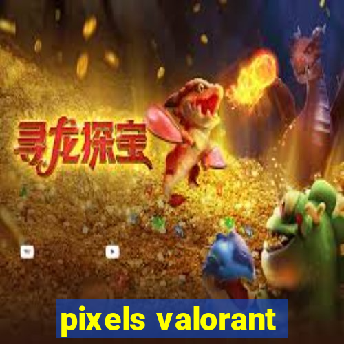 pixels valorant