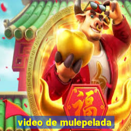 video de mulepelada