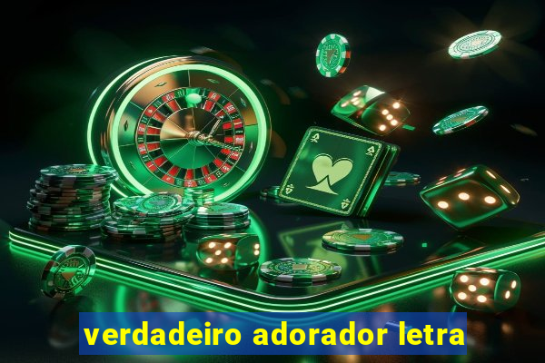 verdadeiro adorador letra