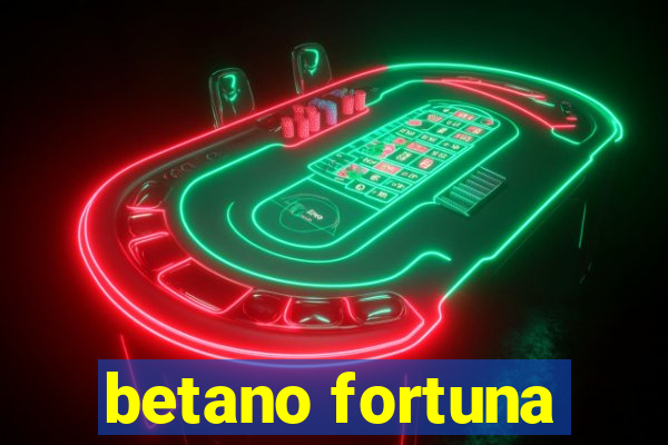 betano fortuna