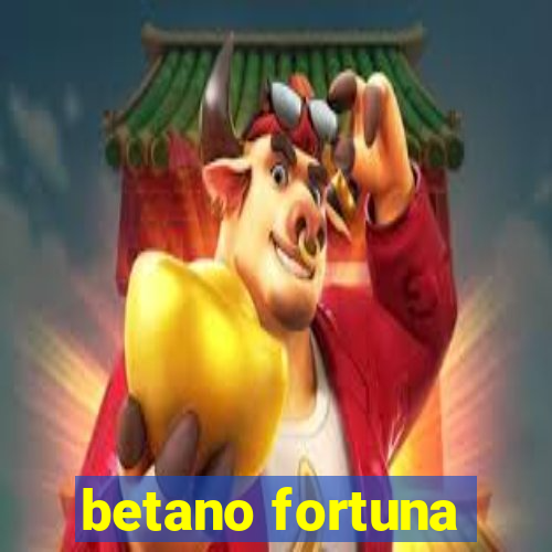 betano fortuna