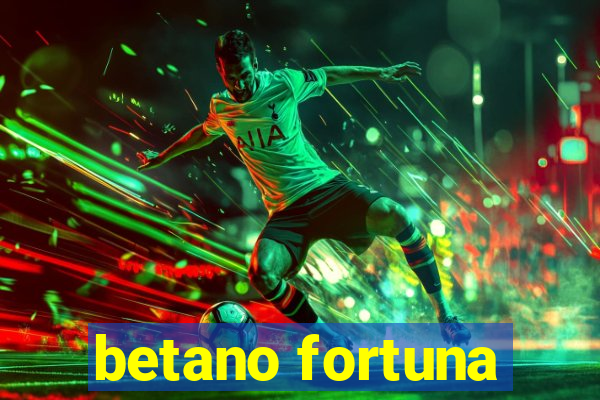 betano fortuna