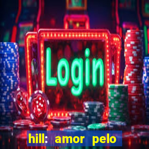 hill: amor pelo jogo online