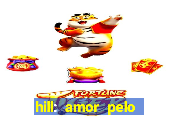 hill: amor pelo jogo online