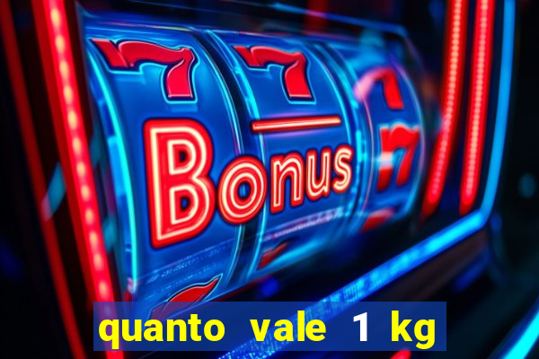 quanto vale 1 kg de lacre de latinha 2024