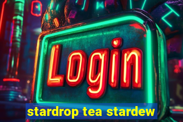 stardrop tea stardew