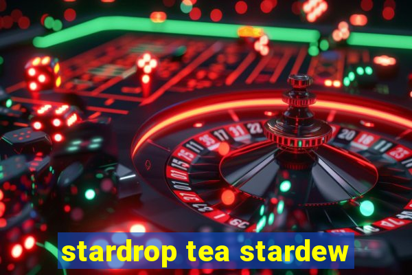 stardrop tea stardew