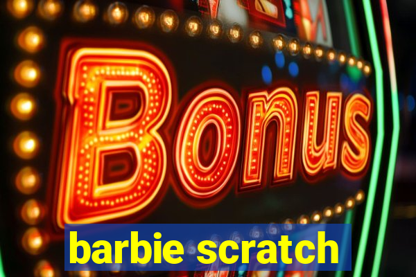 barbie scratch