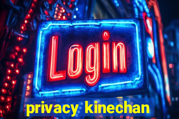 privacy kinechan