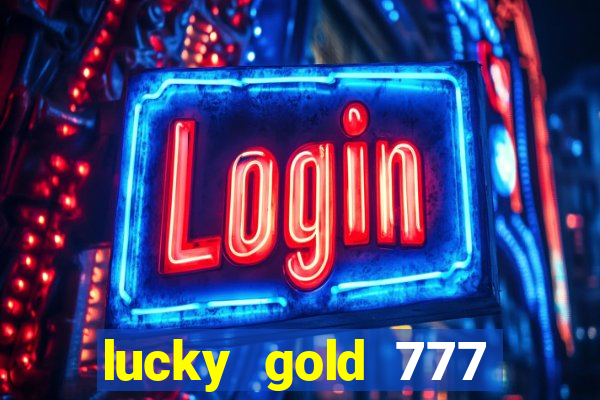 lucky gold 777 paga mesmo