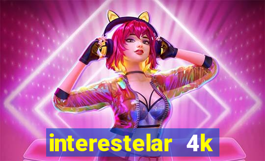 interestelar 4k dublado download