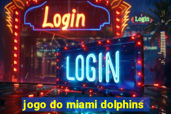 jogo do miami dolphins