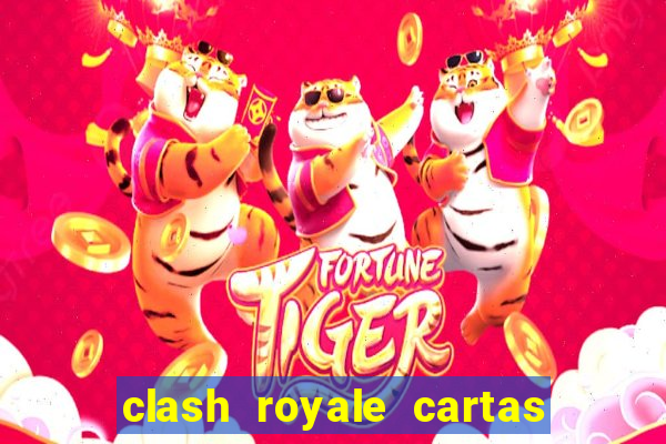 clash royale cartas modificadas 2024