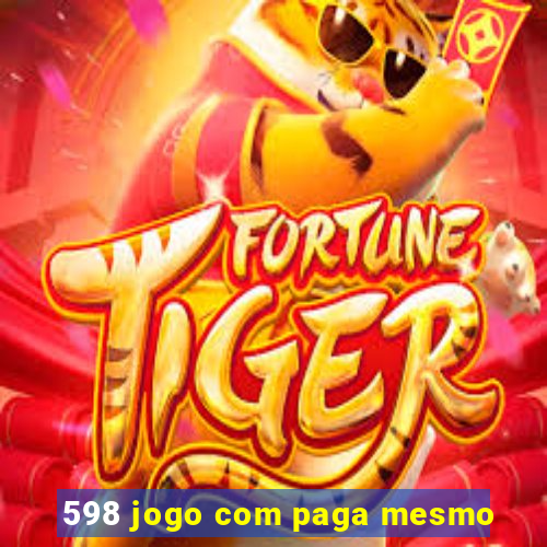 598 jogo com paga mesmo