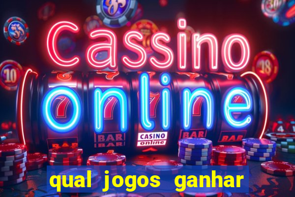 qual jogos ganhar dinheiro de verdade