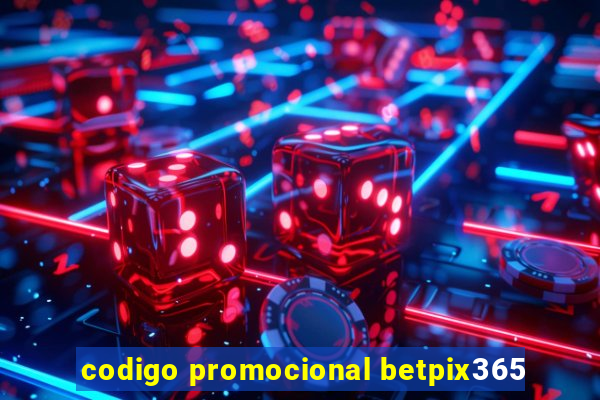 codigo promocional betpix365