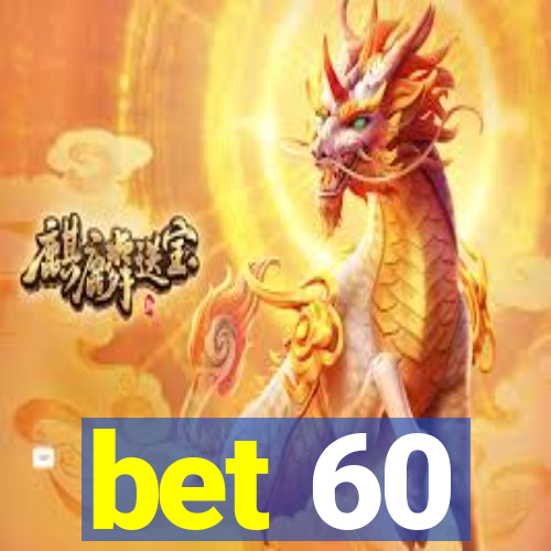 bet 60