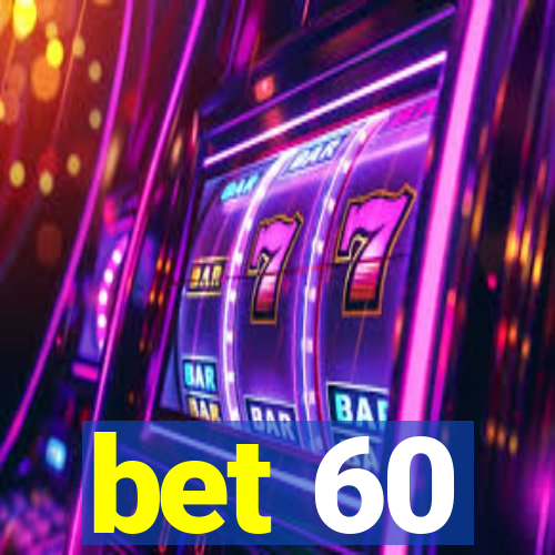 bet 60