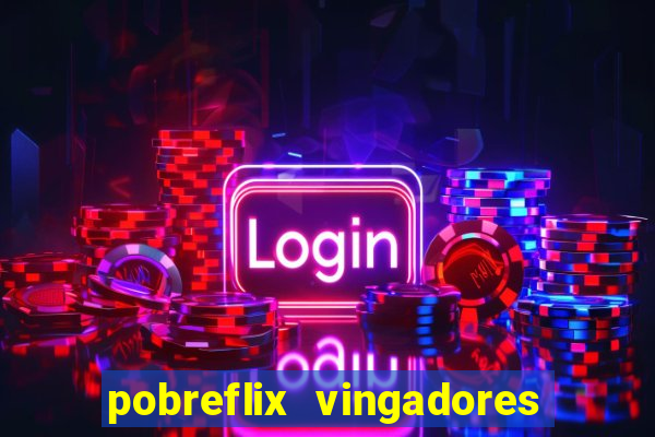 pobreflix vingadores guerra infinita